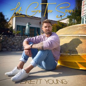 Let Go Too Soon Brett Young