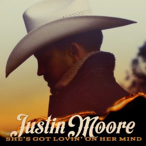 Justin Moore She's Got Lovin On Her Mind