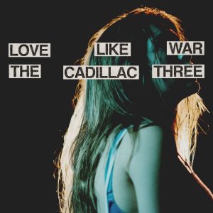 The Cadillac Three Love Like War