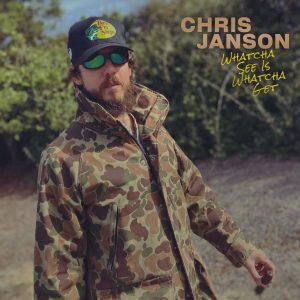 Chris Janson "Whatcha See Is Whatcha Get"