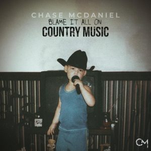 Chase McDaniel "Blame It All On Country Music"