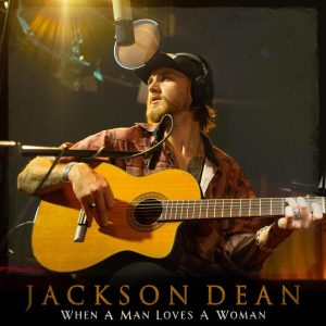 Jackson Dean "When A Man Loves A Woman"