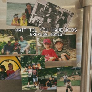 Greylan James "Wait Til You Have Kids" Cover Art