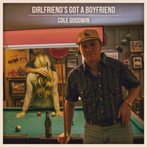 Cole Goodwin "Girlfriend's Got A Boyfriend" Cover Art
