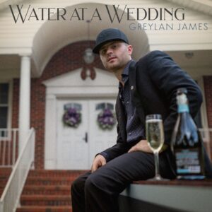 Greylan James "Water At A Wedding"