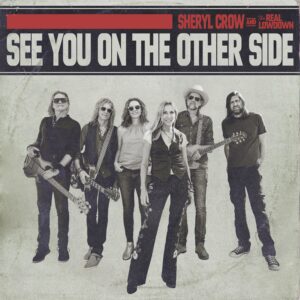Sheryl Crow and the Real Lowdown "See You On The Other Side"